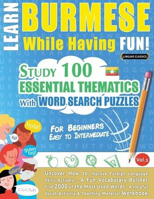 Learn Burmese While Having Fun! - For Beginners: Easy to Intermediate - Study 100 Essential Thematics with Word Search Puzzles - Vol.1