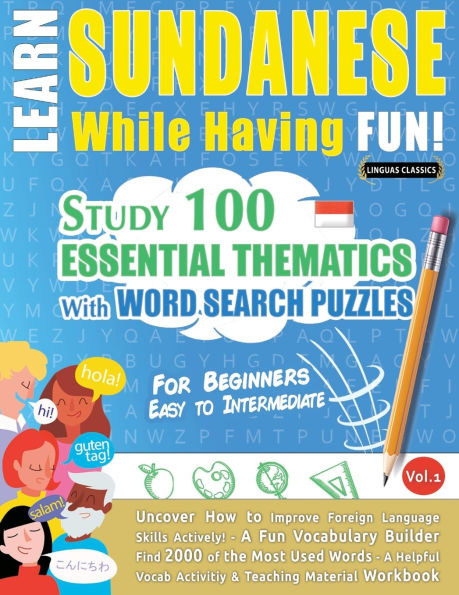 Learn Sundanese While Having Fun! - For Beginners: Easy to Intermediate - Study 100 Essential Thematics with Word Search Puzzles - Vol.1