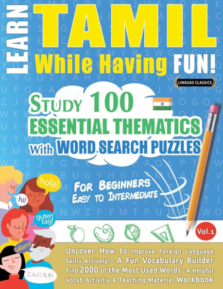 Learn Tamil While Having Fun! - For Beginners: Easy to Intermediate - Study 100 Essential Thematics with Word Search Puzzles - Vol.1