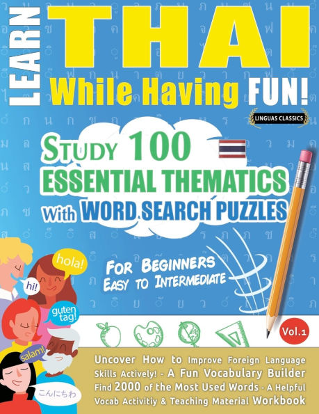 Learn Thai While Having Fun! - For Beginners: Easy to Intermediate - Study 100 Essential Thematics with Word Search Puzzles - Vol.1