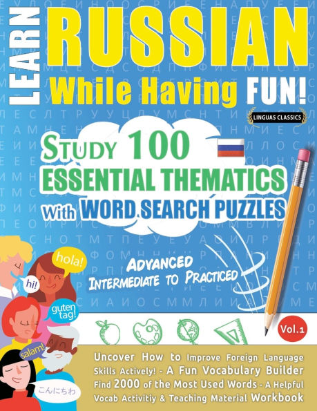 Learn Russian While Having Fun! - Advanced: Intermediate to Practiced - Study 100 Essential Thematics with Word Search Puzzles - Vol.1