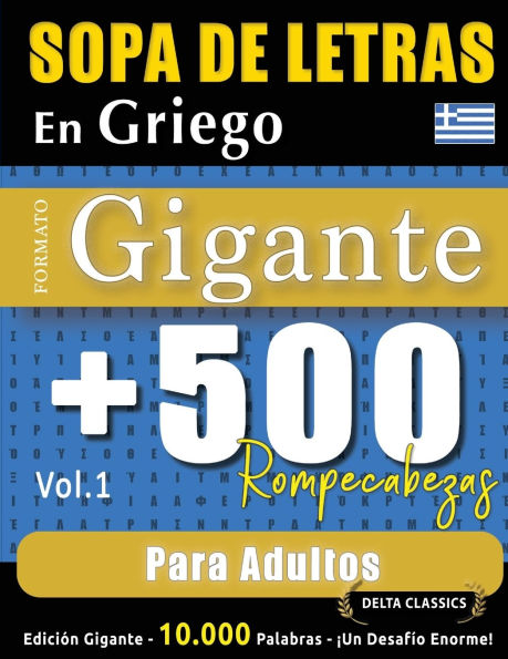 Sopa de Letras En Griego Formato Gigante: 500 Rompecabezas Para Adultos - Vol.1 - Delta Classics - Ediciï¿½n Gigante - 10.000 Palabras - ï¿½Un Desafï¿½o Enorme!