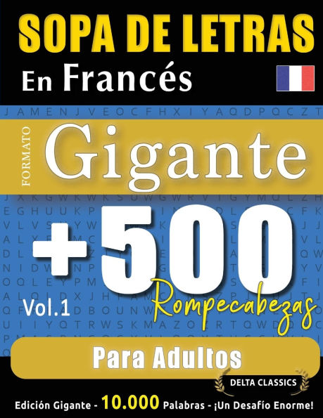 Sopa de Letras En Francï¿½s Formato Gigante: 500 Rompecabezas Para Adultos - Vol.1 - Delta Classics - Ediciï¿½n Gigante - 10.000 Palabras - ï¿½Un Desafï¿½o Enorme!