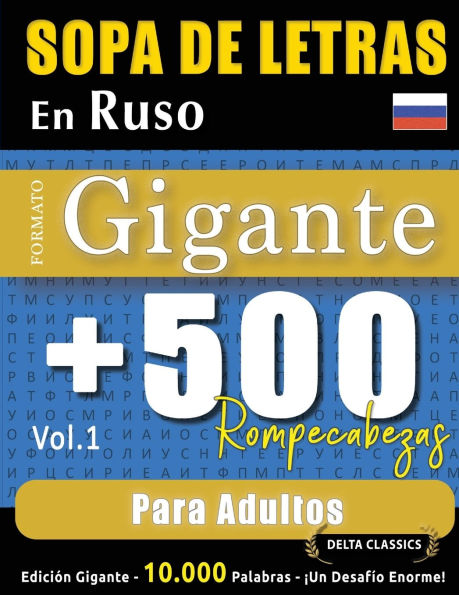 Sopa de Letras En Ruso Formato Gigante: 500 Rompecabezas Para Adultos - Vol.1 - Delta Classics - Ediciï¿½n Gigante - 10.000 Palabras - ï¿½Un Desafï¿½o Enorme!