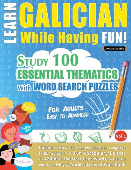 Learn Galician While Having Fun! - For Adults: Easy to Advanced - Study 100 Essential Thematics with Word Search Puzzles - Vol.1