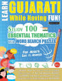 Learn Gujarati While Having Fun! - For Adults: Easy to Advanced - Study 100 Essential Thematics with Word Search Puzzles - Vol.1