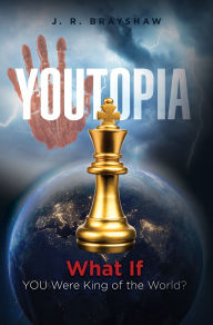 Title: YOUTopia: What If YOU Were King of the World?, Author: J R Brayshaw