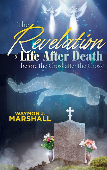 The Revelation of Life after Death before the Cross and after the Cross