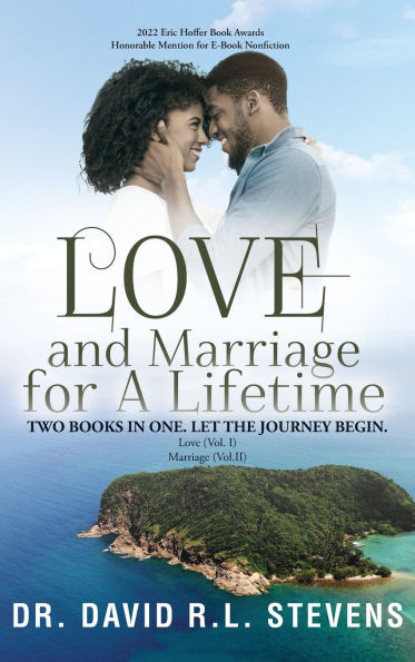 Love and Marriage for A Lifetime: TWO BOOKS IN ONE, LET THE JOURNEY BEGIN. Love (Vol. I) Marriage (Vol. II)