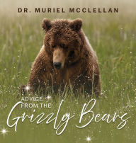 Title: Advice from the Grizzly Bears, Author: Muriel McClellan