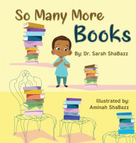 Title: So Many More Books: A sequel to So Many Books, Author: Sarah Shabazz