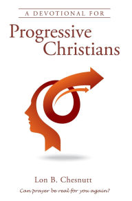 Title: A Devotional For Progressive Christians, Author: Lon B Chesnutt