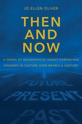 Then And Now: A Series Of Biographical Essays Portraying Changes Culture Over Near-ly Century