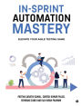 In-Sprint Automation Mastery: Elevate Your Agile Testing Game