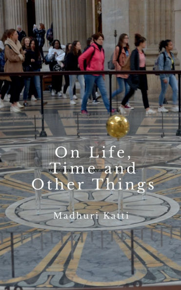 On Life, Time and Other Things