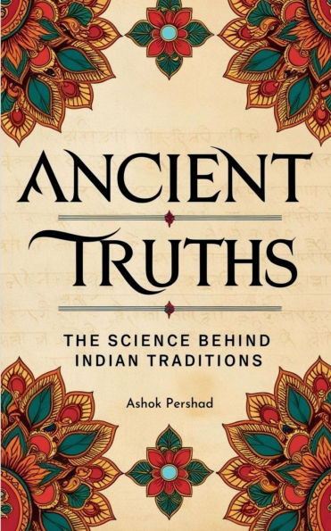 Ancient Truths: The Science Behind Indian Traditions