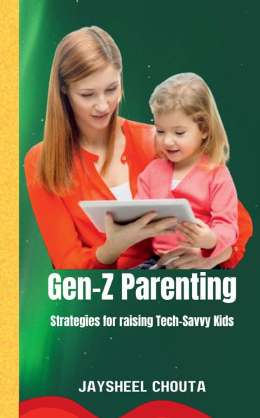 Gen-Z Parenting: Strategies for raising Tech-Savvy Kids