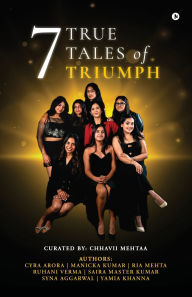 Title: 7 True Tales of Triumph, Author: Chhavii Mehtaa
