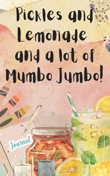 Pickles and Lemonade and a lot of Mumbo Jumbo