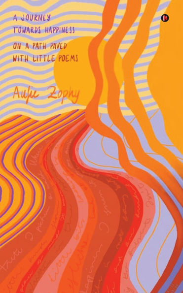 A Journey Towards Happiness: On A Path Paved With Little Poems
