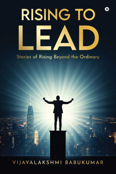 Rising to Lead: Stories of Beyond the Ordinary