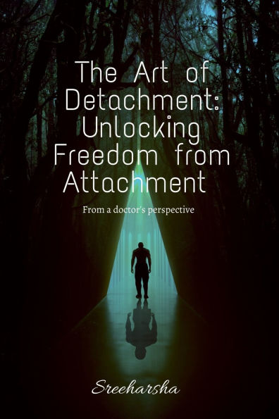 The Art of Detachment: Unlocking Freedom from Attachment: From a doctor's perspective