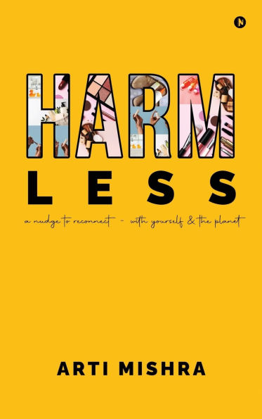HARM less: A Nudge to Reconnect - With Yourself and the Planet: A Nudge to Reconnect - With Yourself and the Planet IN