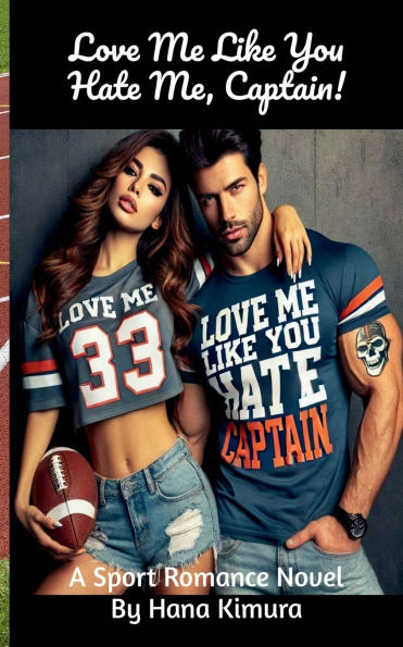 Love Me Like You Hate Me, Captain!