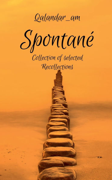 Spontanï¿½: Collection of Selected Recollections