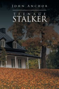Title: Teenage Stalker, Author: John Anchor