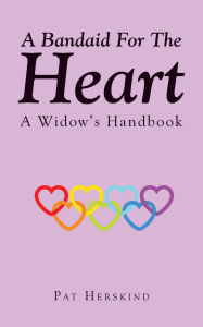 Title: A Bandaid For The Heart: A Widow's Handbook, Author: Pat Herskind