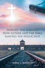 Stoking the Furnace: How Luther and the Bible Ignited the Holocaust