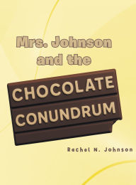 Title: Mrs. Johnson and the Chocolate Conundrum, Author: Rachel N. Johnson