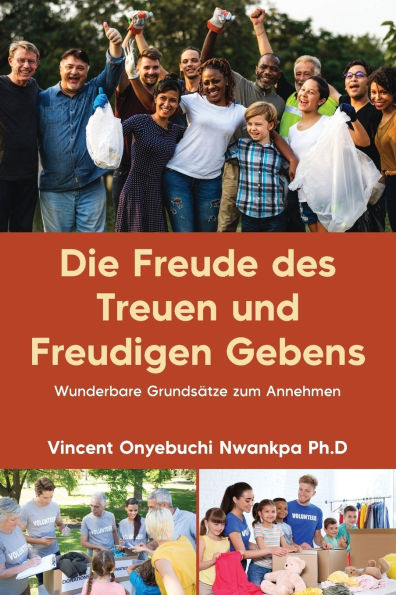 Die Freude des Treuen und Freudigen Gebens: Wunderbare Grundsï¿½tze zum Annehmen