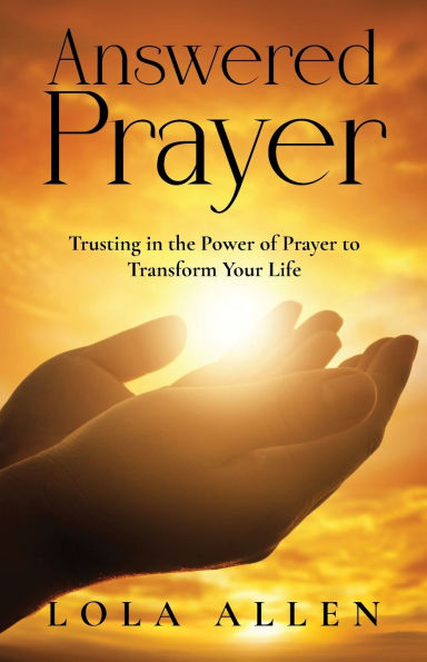 Answered Prayer: Trusting the Power of Prayer to Transform Your Life