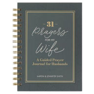Title: 31 Prayers for My Wife; A Guided Prayer Journal, Author: 