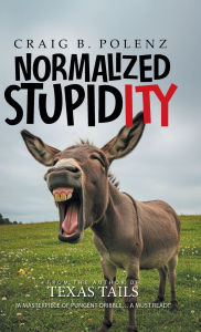 Title: Normalized Stupidity, Author: Craig B Polenz