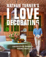 Nathan Turner's I Love Decorating: Creating Stylish, Thoughtful, and Personal Spaces