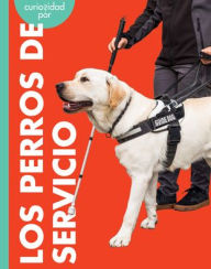Title: Curiosidad Por Los Perros de Servicio, Author: Cari Meister