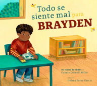 Title: Todo Se Siente Mal Para Brayden: Un Cuento de Tdah, Author: Connie Colwell Miller