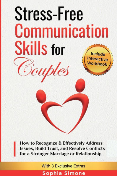 Stress-Free Communication Skills for Couples: How to Recognize & Effectively Address Issues, Build Trust, and Resolve Conflicts for a Stronger Marriage or Relationship