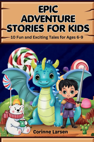 Epic Adventure Stories for Kids: 10 Fun and Exciting Tales for Ages 6-9