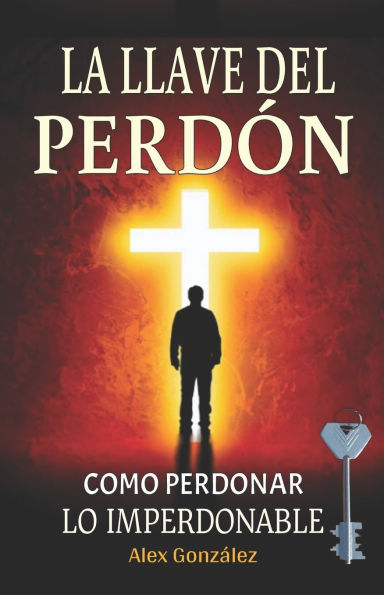 La llave del Perdï¿½n: Cï¿½mo aprender a perdonar ï¿½Tï¿½ mereces vivir una vida plena, feliz y con propï¿½sito! Deja atrï¿½s el pasado y construye un futuro brillante.