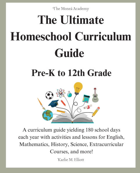 The Ultimate Homeschool Curriculum Guide: Pre-K to 12th Grade for Parents and Teachers