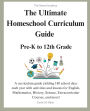 The Ultimate Homeschool Curriculum Guide: Pre-K to 12th Grade for Parents and Teachers