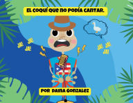 Title: El Coquí que no podía cantar, Author: Daina Gonzalez