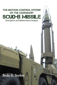 Title: The Motion Control System of the Legendary Scud-b Missile, Author: Bodo  E. Seyfert