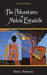 Title: The Adventures Of Melvin Entwistle: Rise of the Wombat, Author: Ryan L Robinson