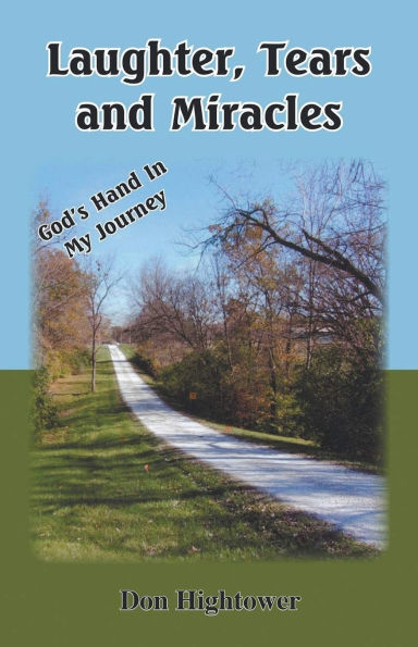Laughter, Tears, and Miracles: God's Hand My Journey