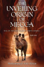 The Unveiling Origin of Mecca: Rise of Ancient Islam in North Arabia Part One